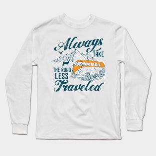 Always take the road less traveled Long Sleeve T-Shirt